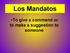 Los Mandatos. To give a command or to make a suggestion to someone