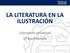 LA LITERATURA EN LA ILUSTRACIÓN. Literatura universal 1º Bachillerato