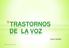 *TRASTORNOS DE LA VOZ