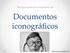 Técnicas para el comentario de. Documentos iconográficos