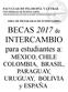 BECAS 2017 de INTERCAMBIO para estudiantes a: MÉXICO, CHILE COLOMBIA, BRASIL, PARAGUAY, URUGUAY, BOLIVIA y ESPAÑA