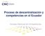 Proceso de descentralización y competencias en el Ecuador. Consejo Nacional de Competencias