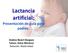 Lactancia artificial: Presentación de guía para padres. Andrea Revert Bargues Tutora: Dulce Montoro Rotación: Maternidad
