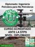 Diplomado: Ingeniería Petrolera para No Petroleros CURSO ACREDITADO ANTE LA STPS NIVEL: DIPLOMADO.