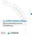 La enfermedad celíaca Recomendaciones Dietéticas INFORMACIÓN PARA PACIENTES LA ENFERMEDAD CELÍACA. Versión Febrero 2016 I Edición 1
