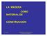 LA MADERA COMO MATERIAL DE CONSTRUCCION. 11/10/2016 INGENIERIA EN CONSTRUCCIÓN Universidad de Valparaíso