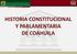 HISTORIA CONSTITUCIONAL Y PARLAMENTARIA DE COAHUILA