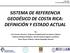 SISTEMA DE REFERENCIA GEODÉSICO DE COSTA RICA: DEFINICIÓN Y ESTADO ACTUAL