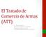 El Tratado de Comercio de Armas (ATT)