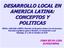 DESARROLLO LOCAL EN AMERICA LATINA: CONCEPTOS Y POLITICAS