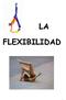 LA FLEXIBILIDAD. La flexibilidad es la capacidad de mover el cuerpo o alguna de sus partes con gran amplitud de recorrido.
