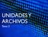 UNIDADES Y ARCHIVOS. Tema 3