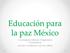 Educación para la paz México. Comnapaz México Organismo Ciudadano La Paz Comienza con los Niños