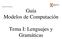 Modelos De Computación. Guía Modelos de Computación. Tema I: Lenguajes y Gramáticas