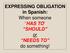 EXPRESSING OBLIGATION in Spanish: When someone HAS TO SHOULD or NEEDS TO do something!