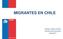 MIGRANTES EN CHILE. Subdepto. Gestión Territorial Dirección Zonal Centro Norte Octubre 2017