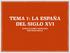 TEMA 7: LA ESPAÑA DEL SIGLO XVI HISTORIA DE ESPAÑA 2º BACHILLERATO IRENE ROGERO MORILLA