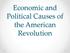 Economic and Political Causes of the American Revolution
