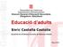 Educació d adults. Enric Castella Castella. Cap del Servei d Ordenació Curricular de l Educació d Adults