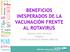 BENEFICIOS INESPERADOS DE LA VACUNACIÓN FRENTE AL ROTAVIRUS. Antonio Iofrío De Arce Pediatra Centro de Salud El Ranero (Murcia)