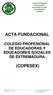 COLEGIO PROFESIONAL DE EDUCADORAS Y EDUCADORES SOCIALES DE EXTREMADURA (COPESEX) ACTA FUNDACIONAL