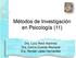 Métodos de Investigación en Psicología (11) Dra. Lucy Reidl Martínez Dra. Corina Cuevas Reynaud Dra. Renata López Hernández