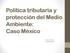 Política tributaria y protección del Medio Ambiente: Caso México. José Luis Trejo SHCP-México