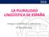 LA PLURALIDAD LINGÜÍSTICA DE ESPAÑA. Lengua castellana y Literatura 1º Bachillerato