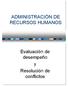 ADMINISTRACIÓN DE RECURSOS HUMANOS. Evaluación de desempeño y Resolución de conflictos