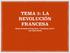 TEMA 3: LA REVOLUCIÓN FRANCESA. Historia del Mundo Contemporáneo, 1º Bachillerato, 2016/17 Irene Rogero Morilla