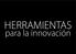 HERRAMIENTAS. para la innovación