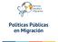 Politicas Públicas en Migración