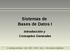 Sistemas de Bases de Datos I Introducción y Conceptos Generales