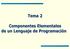 Tema 2 Componentes Elementales de un Lenguaje de Programación Tipos de datos. Literales. Constantes y variables
