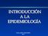 INTRODUCCIÓN A LA EPIDEMIOLOGÍA
