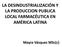 LA DESINDUSTRIALIZACIÓN Y LA PRODUCCION PUBLICA LOCAL FARMACÉUTICA EN AMÉRICA LATINA. Mayra Vásquez MSc(c)