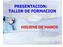 PRESENTACION: TALLER DE FORMACION HIGIENE DE MANOS