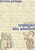ÍNDICE TRABAJAR SIN ALCOHOL 1 ALGUNOS SIGNOS DE DEPENDENCIA 2 ENFERMEDADES ASOCIADAS AL CONSUMO DE ALCOHOL 3 TRATAMIENTO Y PREVENCIÓN 5