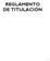 REGLAMENTO DE TITULACIÓN