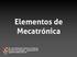Elementos de Mecatrónica. Dr. José Sebastián Gutiérrez Calderón Profesor Investigador - Ingenierías UP