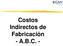 Costos Indirectos de Fabricación - A.B.C. -