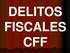 DELITOS FISCALES CFF