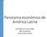 Panorama económico de América Latina. Juan Alberto Fuentes Knight ABG, Guatemala, 26 de enero de 2016