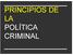 PRINCIPIOS DE LA POLÍTICA CRIMINAL