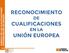 RECONOCIMIENTO DE CUALIFICACIONES EN LA UNIÓN EUROPEA