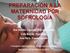 PREPARACIÓN A LA MATERNIDAD POR SOFROLOGÍA. Dra. Natalia Caycedo. Neuropsiquitra Coia Borrás. Psicóloga Ana Périz. Fisioterapeuta