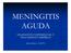DEFINICIONES Meningitis aguda: : inflamación en las meninges y el espacio subaracnoideo como consecuencia de una infección, que se desarrolla clínicam