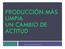 PRODUCCIÓN MÁS LIMPIA UN CAMBIO DE ACTITUD