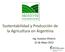 Sustentabilidad y Producción de la Agricultura en Argentina. Ing. Gustavo Oliverio 22 de Mayo 2013