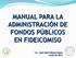 MANUAL PARA LA ADMINISTRACIÓN DE FONDOS PÚBLICOS EN FIDEICOMISO